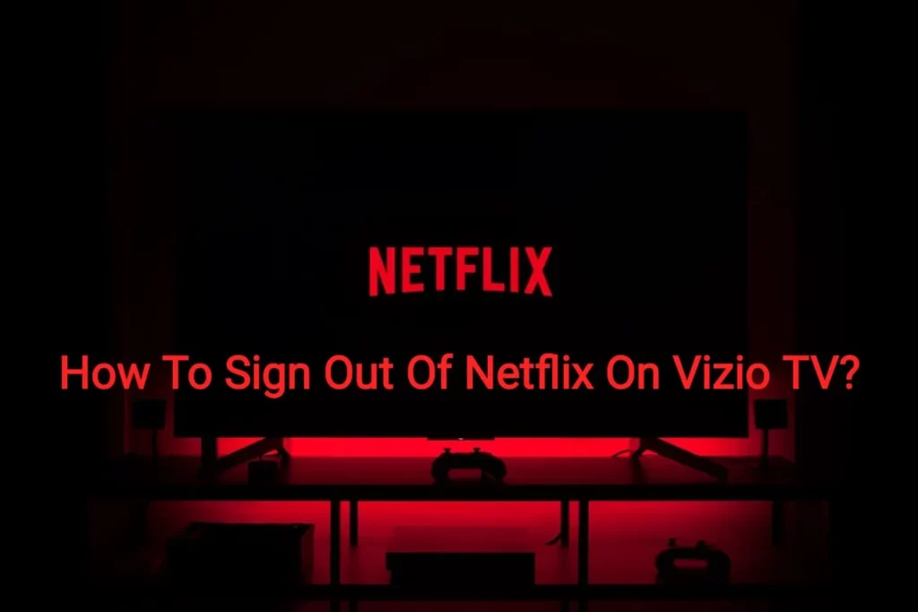 How To Sign Out Of Netflix On Vizio TV | Solved The Tangles