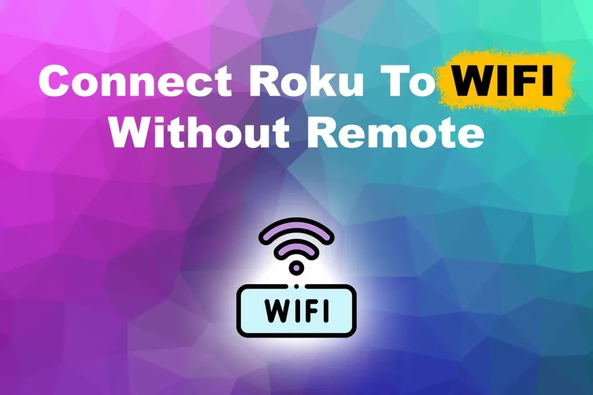 How To Connect Roku To Wi-Fi Without Remote?